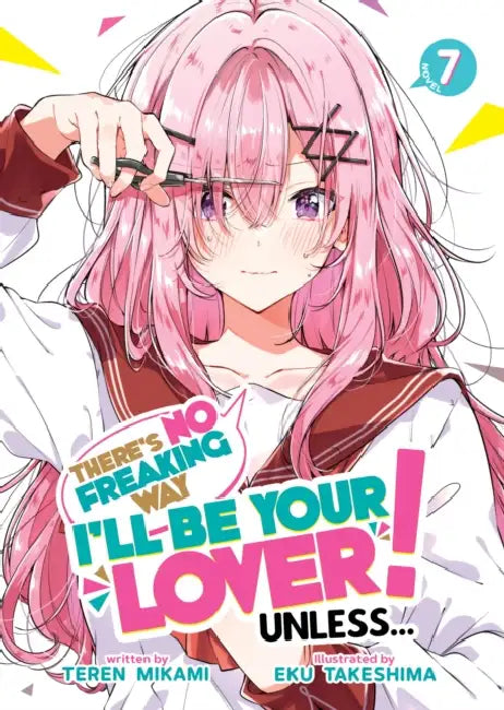 There's No Freaking Way I'll Be Your Lover! Unless... (Light Novel) Vol. 7 by Teren Mikami, Eku Takeshima