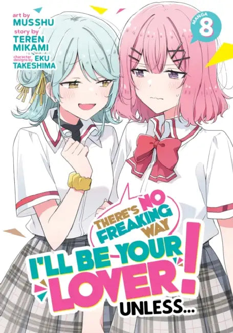 There's No Freaking Way I'll Be Your Lover! Unless... (Manga) Vol. 8 by Teren Mikami, Musshu, Eku Takeshima