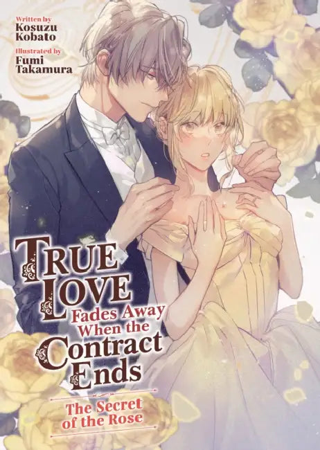 True Love Fades Away When the Contract Ends - The Secret of the Rose (Light Novel) [Volume 3] by Kosuzu Kobato, Fumi Takamura