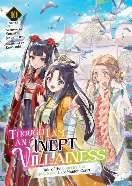 Though I Am an Inept Villainess: Tale of the Butterfly-Rat Body Swap in the Maiden Court (Light Novel) Vol. 10 by Satsuki Nakamura, Kana Yuki