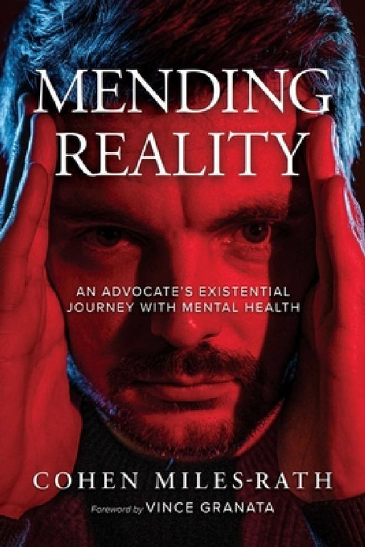 Mending Reality: An Advocate's Existential Journey with Mental Health by Cohen Miles-Rath