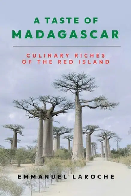 A Taste of Madagascar: Culinary Riches of the Red Island by Emmanuel Laroche