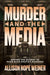 Murder and the Media: Behind the Scenes of Four High Profile Murders by Allison Hope Weiner