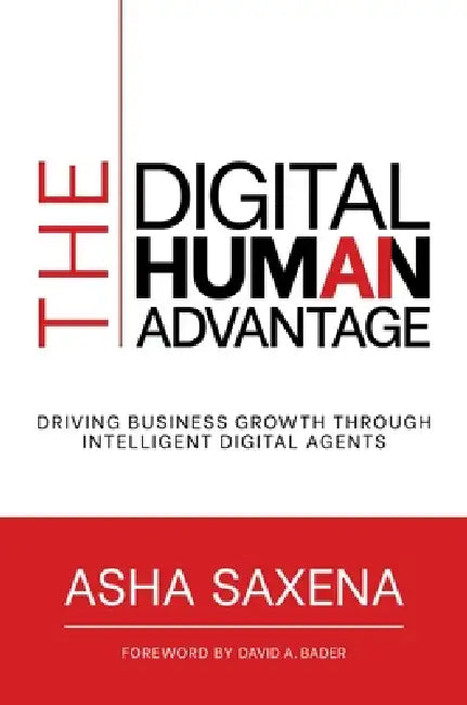 The Digital Human Advantage: Driving Business Growth Through Intelligent Digital Agents by Asha Saxena, David A. Bader