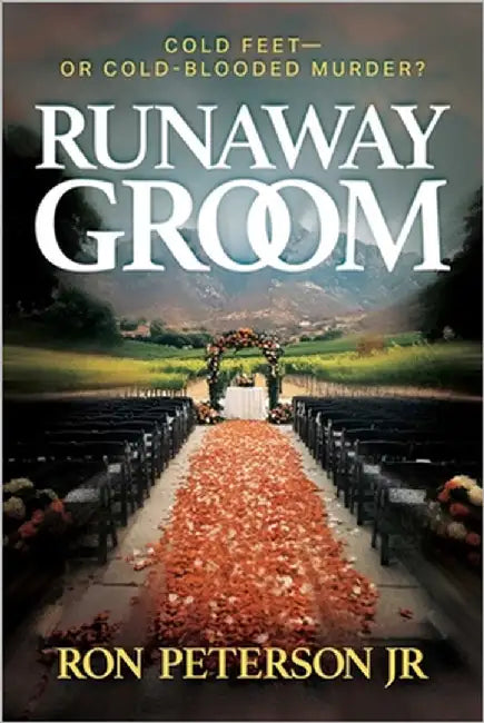 Runaway Groom: Cold Feet--Or Cold-Blooded Murder? by Ron Peterson