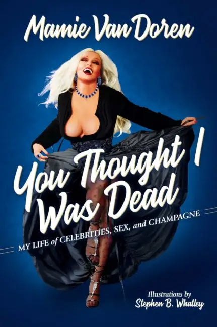 You Thought I Was Dead: My Life of Celebrities, Sex, and Champagne by Mamie Van Doren, Stephen B. Whatley