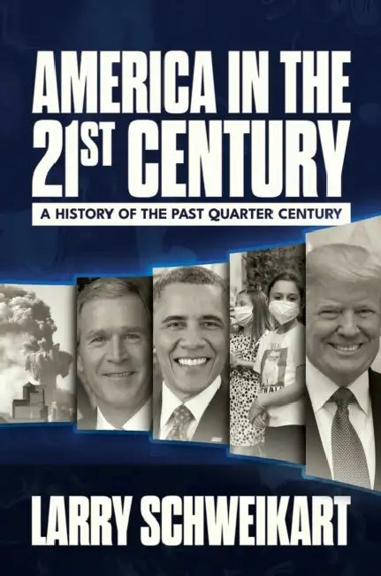 America in the 21st Century: A History of the Past Quarter Century by Larry Schweikart