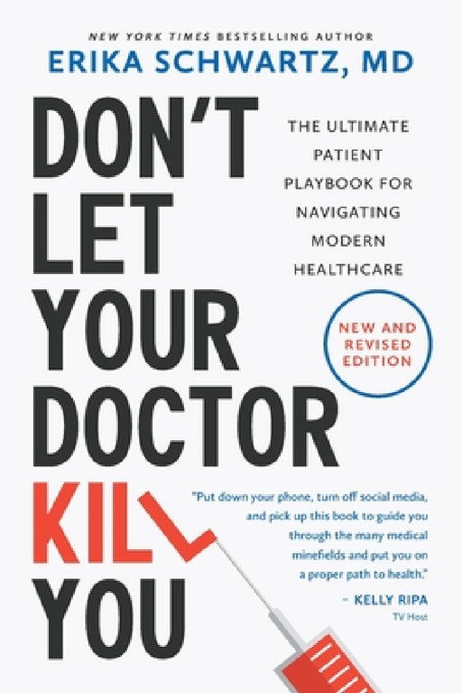 Don't Let Your Doctor Kill You: The Ultimate Patient Playbook for Navigating Modern Healthcare by Erika Schwartz