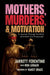 Mothers, Murders, and Motivation: A Journey Through the Mind and Heart of a Prosecutor by Jarrett Ferentino, Ron Lieback, Nancy Grace