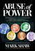 Abuse of Power: Connecting Robert Kennedy's Assassination with the Murders of JFK and Dorothy Kilgallen Exposes Who Was Responsible and Why Sirhan Sir by Mark Shaw