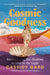 Cosmic Goodness: Surrendering the Shadows to Live in the Light by Cassidy Gard, Mariel Hemingway
