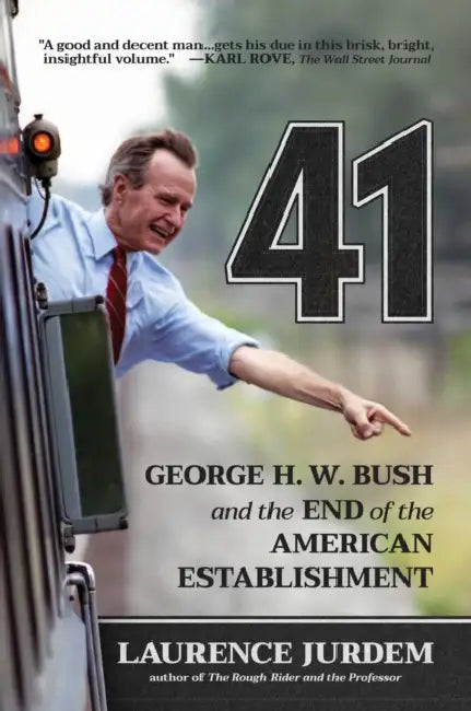 41: George H. W. Bush and the End of the American Establishment by Laurence Jurdem