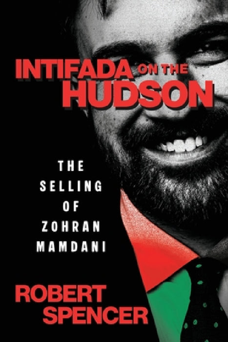 Intifada on the Hudson: The Selling of Zohran Mamdani by Robert Spencer