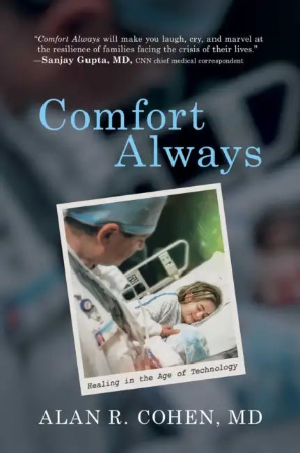 Comfort Always: Healing in the Age of Technology by MD Cohen Alan R.