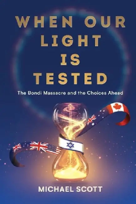 When Our Light Is Tested: The Bondi Massacre and the Choices Ahead by Michael Scott