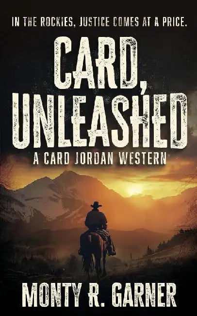 Card, Unleashed: A Classic Western Adventure by Monty R. Garner