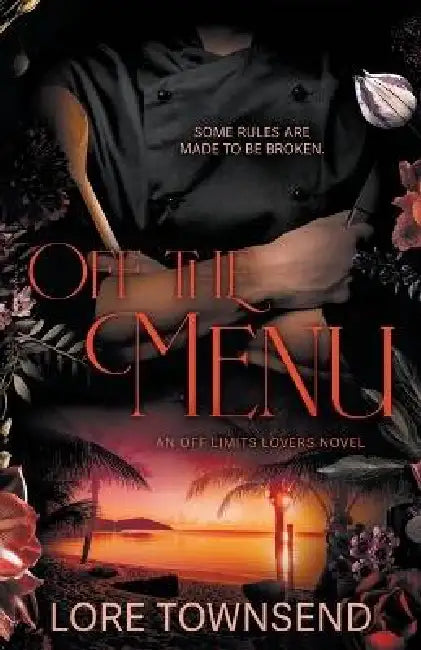 Off the Menu: An Alpha Billionaire Secret Workplace Romance by Lore Townsend