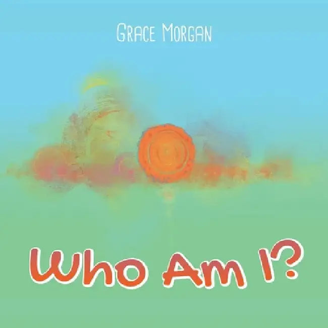 Who Am I ? by Grace Morgan