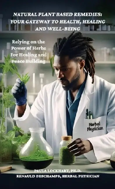 Natural Plant-Based Remedies: Your Gateway to Health, Healing and Well-Being, Relying on the Power of Herbs for Healing and Peace Building by Dr Paula