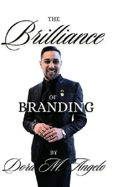 The Brilliance of Branding, Unlocking the Power of Brand Brilliance: Strategies for Business and Personal Success by Doru Munteanu Angelo