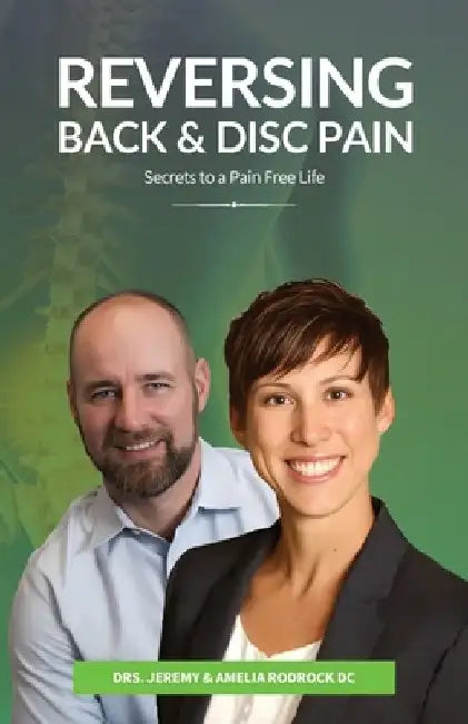 Reversing Back & Disc Pain: Secrets To A Pain-Free Life by Jeremy Rodrock D. C.
