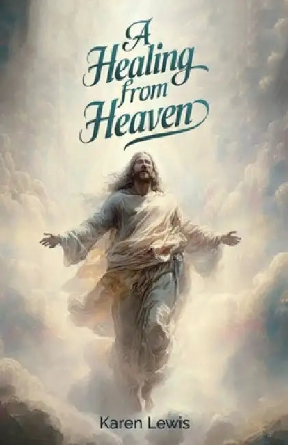 A Healing from Heaven by Karen Lewis