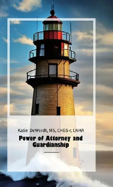 Power of Attorney and Guardianship, A Guide For Families And Healthcare Personnel by Ches-R Katie Dewerdt