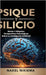 Psique Y Silicio, La Interacción de la Inteligencia Artificial Y La Psicología Humana by Nikiema, Nakel