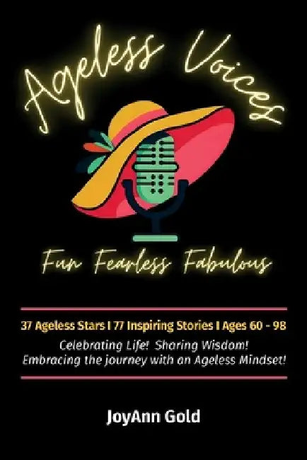 Ageless Voices, Fun Fearless Fabulous by Joyann Gold