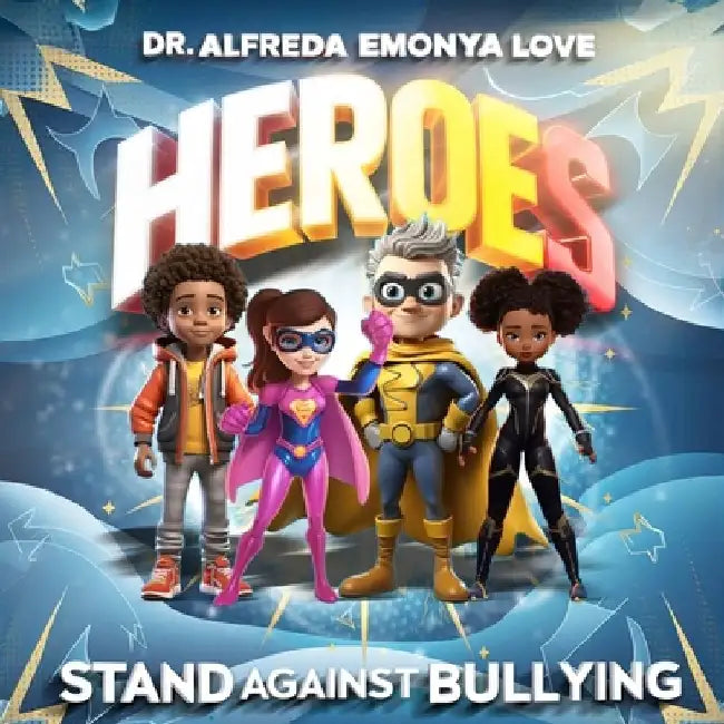 Heroes, Stand Against Bullying by Alfreda Emonya Love