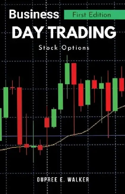 Business-Day Trading, Stock Options by Dupree E. Walker