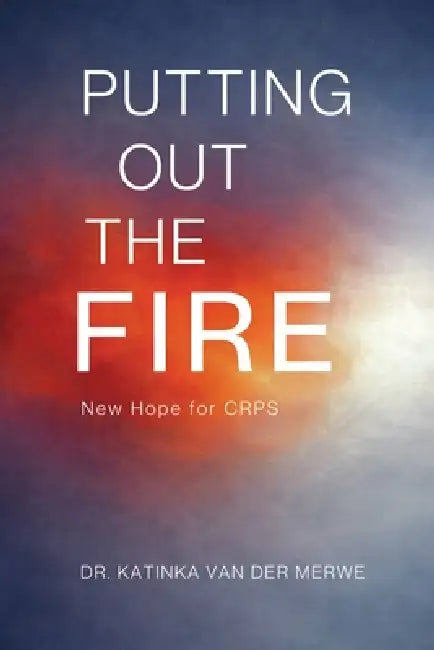 Putting Out The Fire: New Hope For CRPS by Katinka Van Der Merwe
