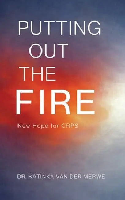 Putting Out The Fire: New Hope For CRPS by Katinka Van Der Merwe