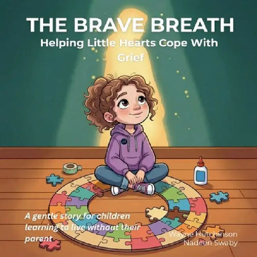 The Brave Breath: Helping Little Hearts Cope With Grief by Wayne Hutchinson, Nadeen Swaby
