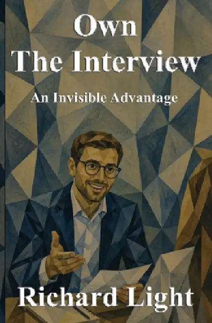 Own The Interview: An Invisible Advantage by Richard Light