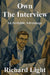 Own The Interview: An Invisible Advantage by Richard Light