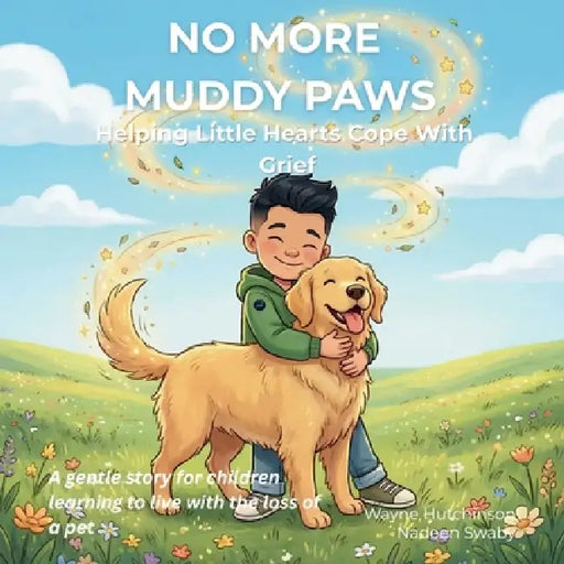 No More Muddy Paws: Helping Little Hearts Cope With Grief by Wayne Hutchinson, Nadeen Swaby