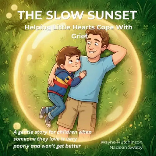 The Slow Sunset: Helping Little Hearts Cope With Grief by Wayne Hutchinson, Nadeen Swaby