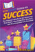 HowExpert Guide to Success: The Ultimate Handbook for Achieving Your Goals, Mastering Your Mindset, and Reaching Your Full Potential by Howexpert