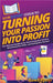 HowExpert Guide to Turning Your Passion into Profit: The Ultimate Handbook for Discovering Your Passion, Monetizing Your Skills, and Scaling Your Succ by Howexpert