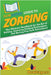 HowExpert Guide to Zorbing: The Ultimate Handbook for the Art of Rolling, Learning Zorbing Techniques, and Having Fun Zorb Adventures by Howexpert