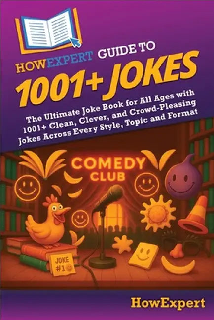 HowExpert Guide to 1001+ Jokes: The Ultimate Joke Book for All Ages with 1001+ Clean, Clever, and Crowd-Pleasing Jokes Across Every Style, Topic and F by Howexpert