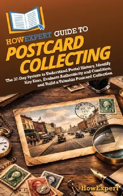 HowExpert Guide to Postcard Collecting: The 37-Day System to Understand Postal History, Identify Key Eras, Evaluate Authenticity and Condition, and Bu by Howexpert