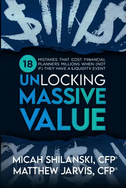Unlocking Massive Value: 18 Mistake Advisors Make When Growing, Merging or Selling Their Practice by Matthew Jarvis