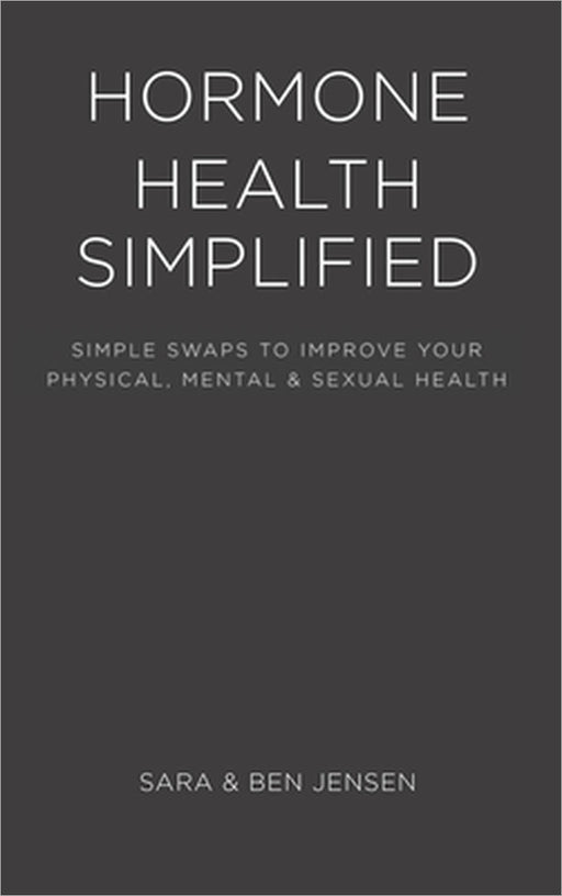 Hormone Health Simplified by Sara Jensen, Ben Jensen
