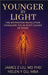 Younger by Light: The Biophoton Revolution Conquers The 30 Root Causes of Aging by James Liu