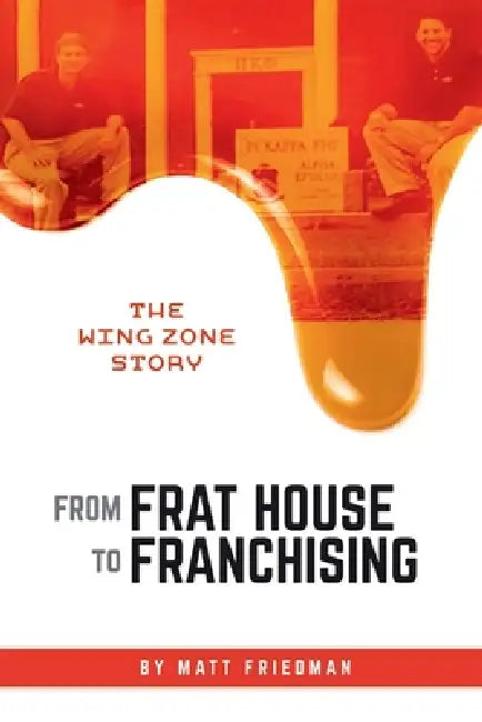 From Frat House to Franchising: The WING ZONE Story by Matt Friedman