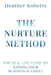 The Nurture Method: The real life guide to raising your business and family by Heather Roberts