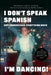I Don't Speak Spanish, But I Understand Everything When I'm Dancing! by Rodney Eric Lopez