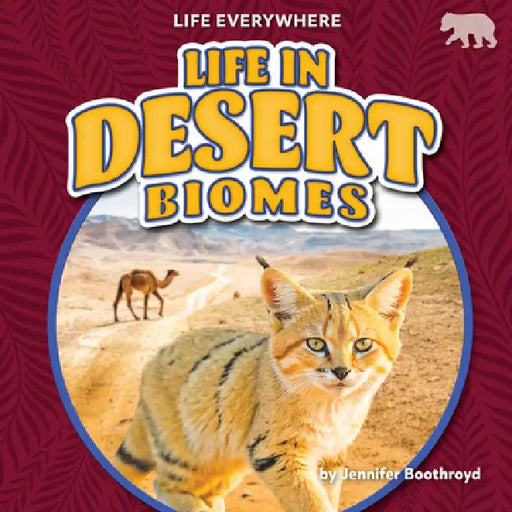 Life in Desert Biomes by Jennifer Boothroyd
